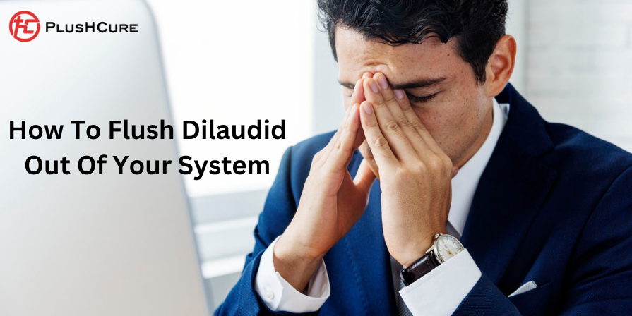 how to flush dilaudid out of your system